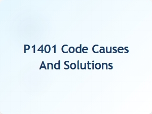 P1401 Code Causes and Solutions Explained
